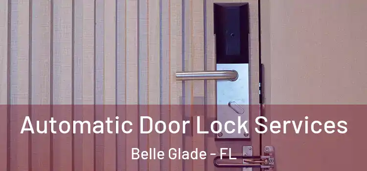  Automatic Door Lock Services Belle Glade - FL