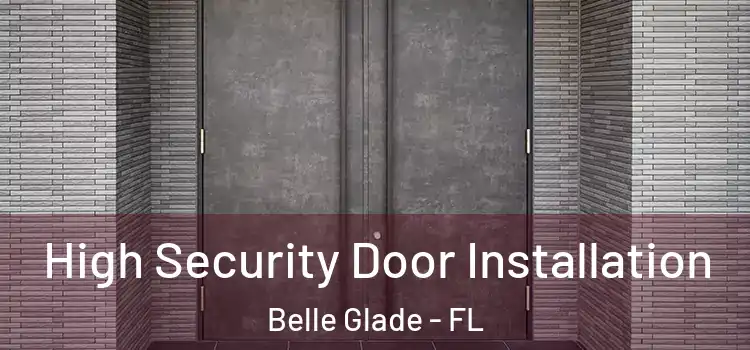 High Security Door Installation Belle Glade - FL